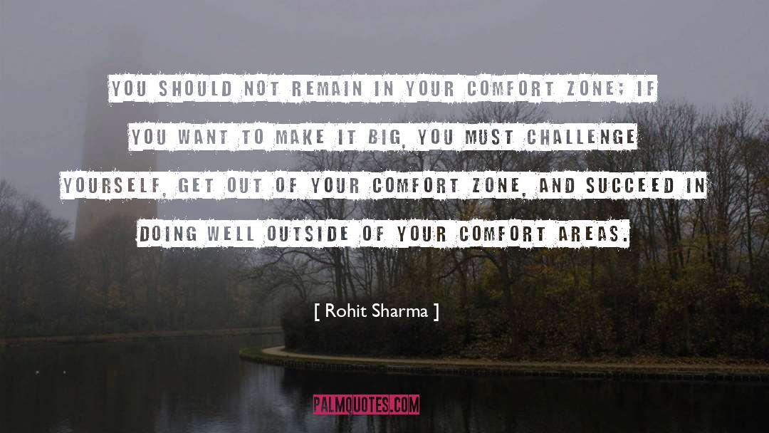 Step Out Of Your Comfort Zone quotes by Rohit Sharma