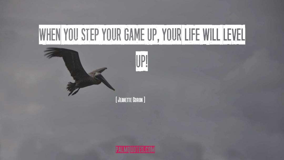 Step Up Your Game quotes by Jeanette Coron