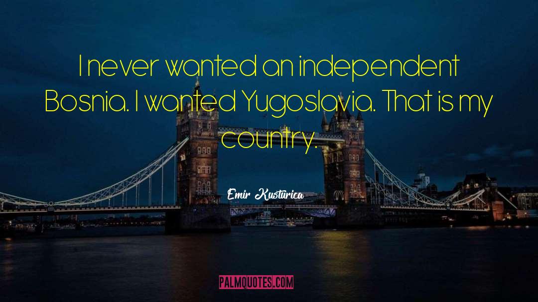 Stepanovic Yugoslavia quotes by Emir Kusturica