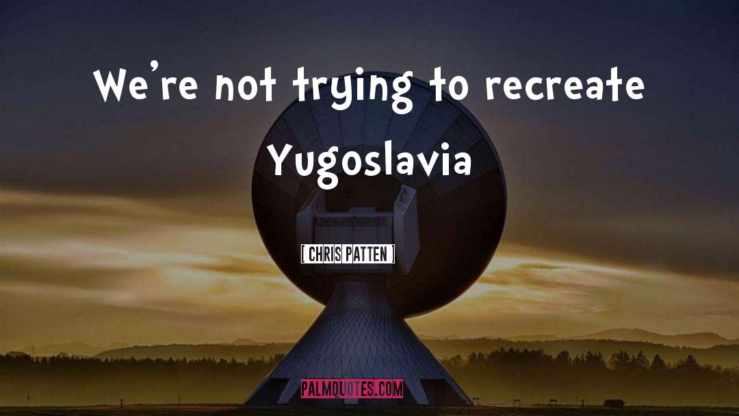 Stepanovic Yugoslavia quotes by Chris Patten