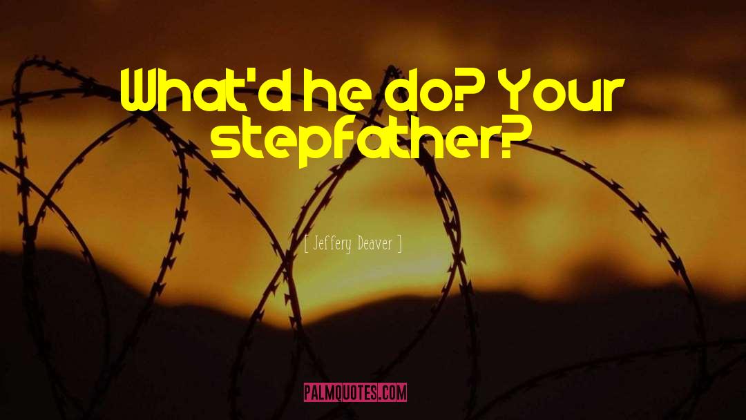 Stepfather quotes by Jeffery Deaver