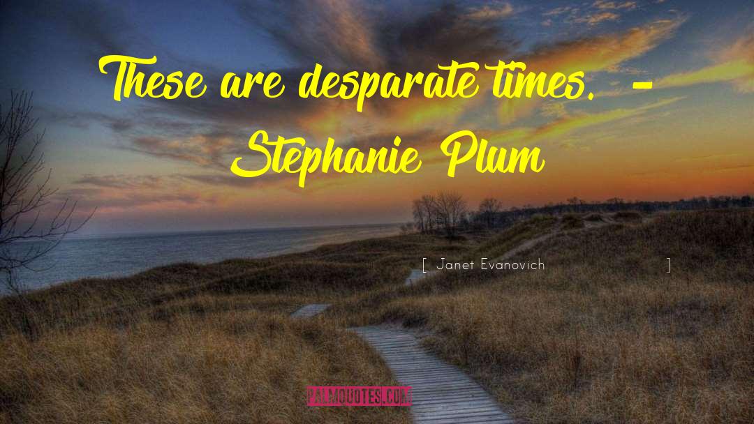 Stephanie Plum quotes by Janet Evanovich