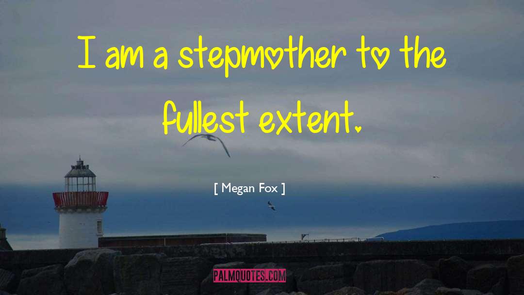 Stepmother quotes by Megan Fox