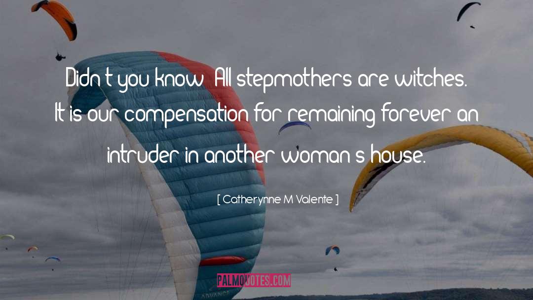 Stepmothers quotes by Catherynne M Valente