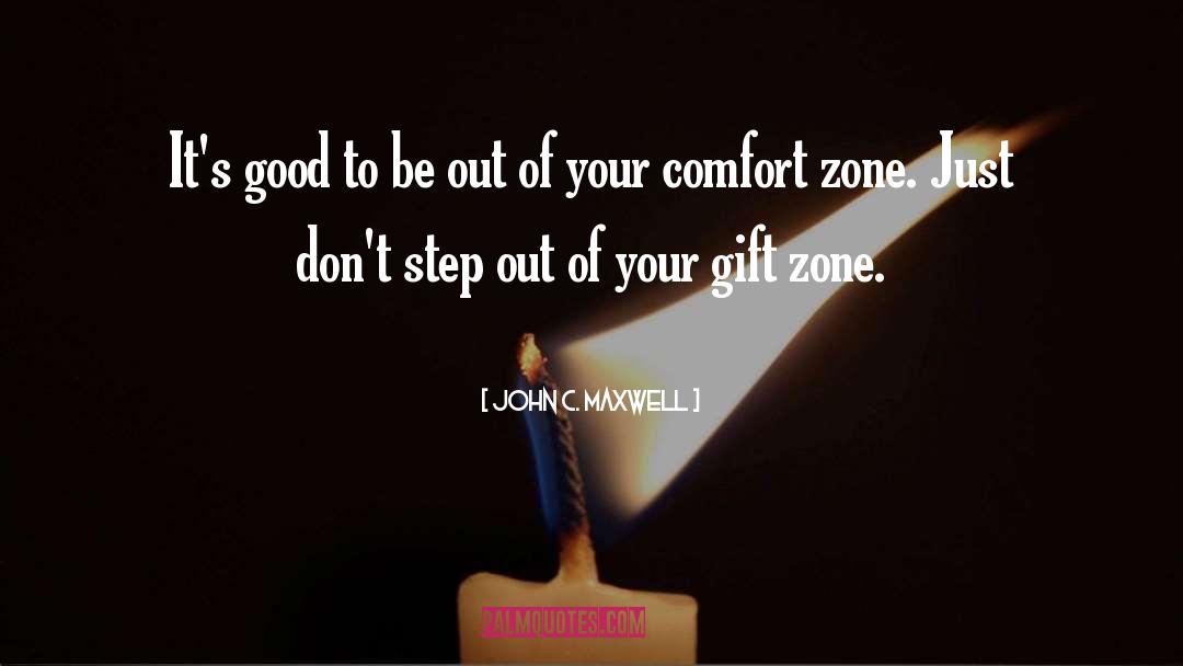 Stepping Out Of Comfort Zone quotes by John C. Maxwell