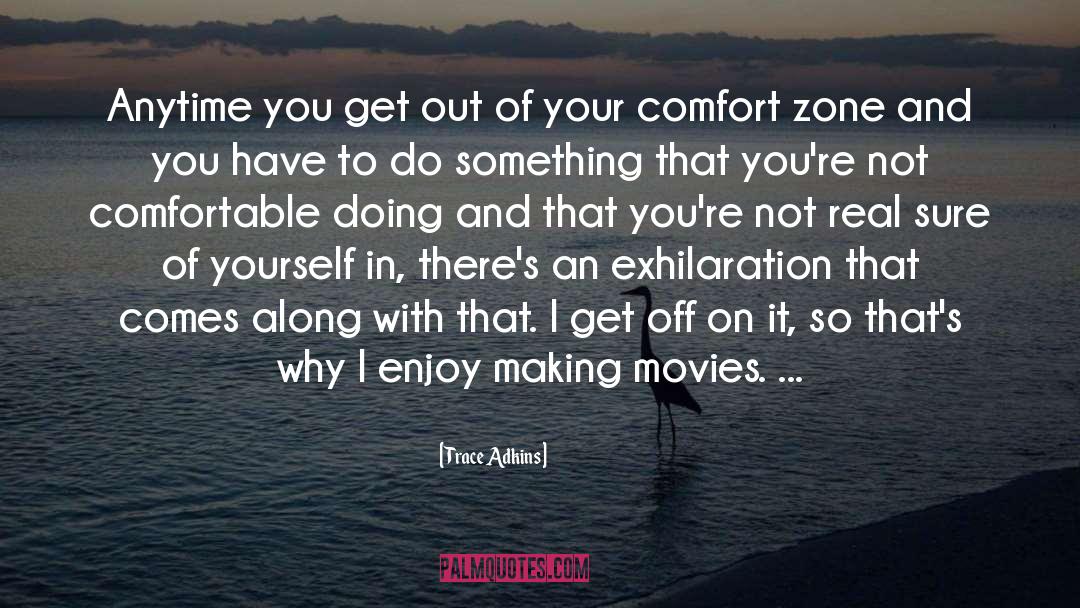 Stepping Out Of Comfort Zone quotes by Trace Adkins