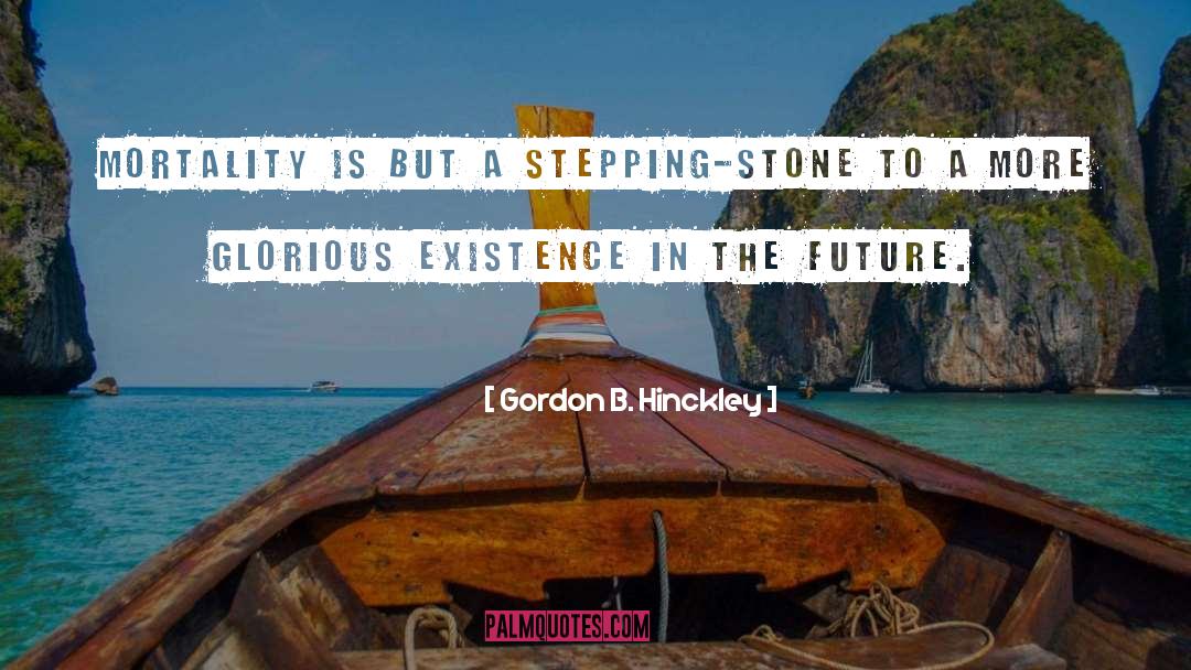 Stepping quotes by Gordon B. Hinckley