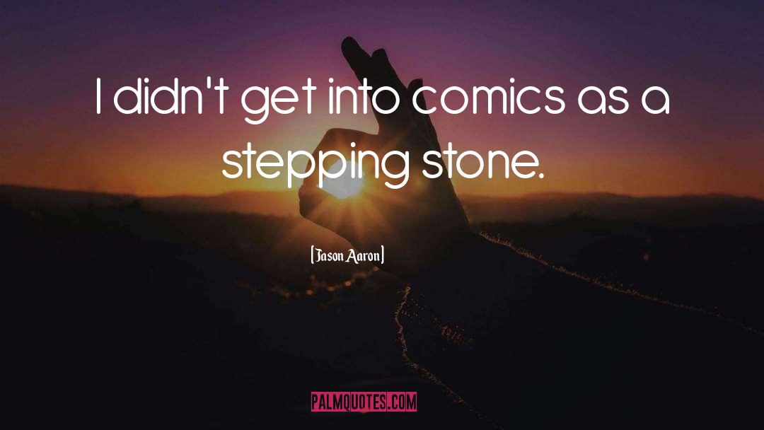 Stepping Stone quotes by Jason Aaron