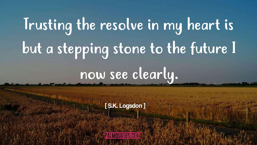 Stepping Stone quotes by S.K. Logsdon