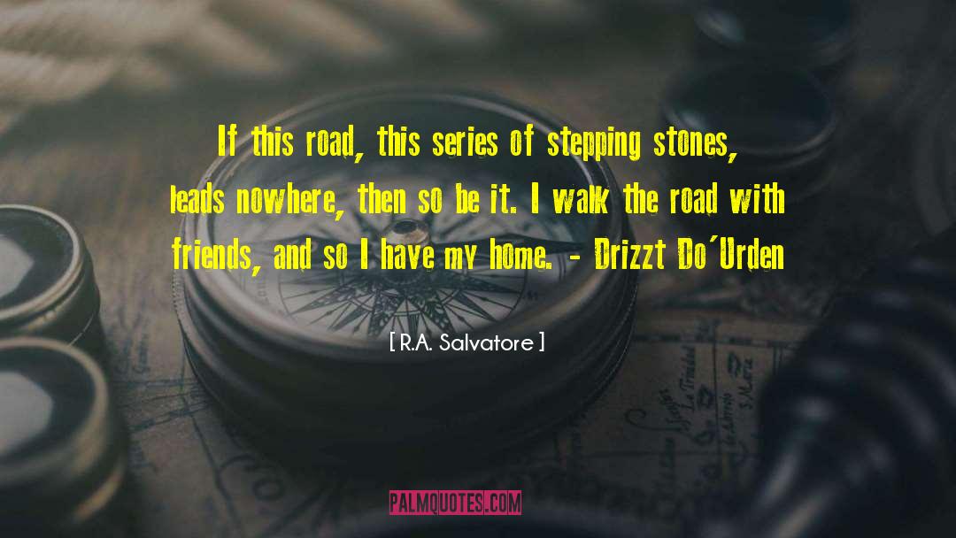 Stepping Stones quotes by R.A. Salvatore