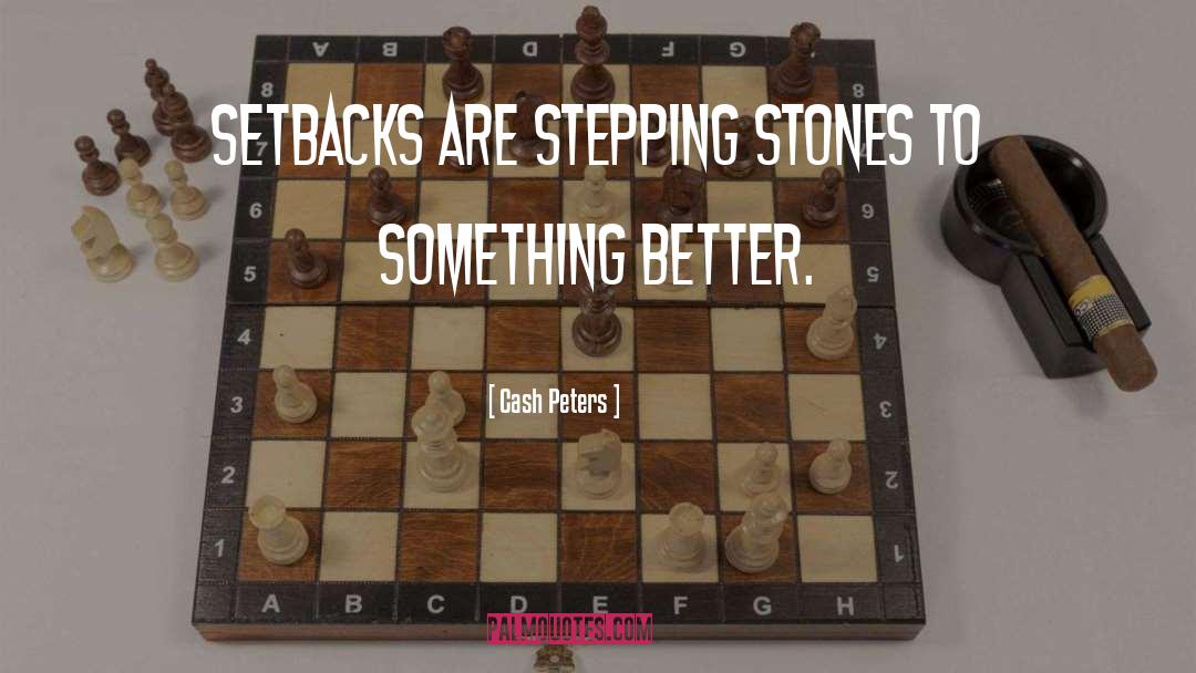 Stepping Stones quotes by Cash Peters