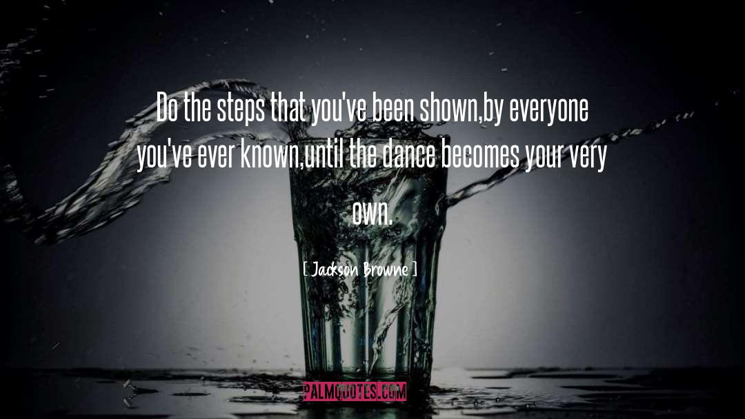 Steps quotes by Jackson Browne