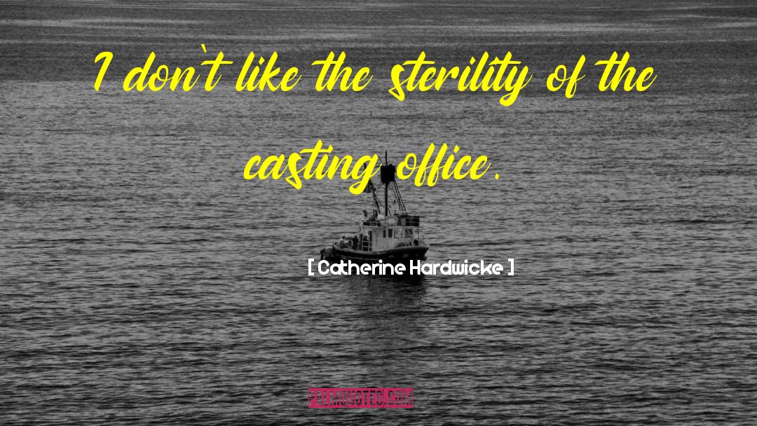 Sterility quotes by Catherine Hardwicke