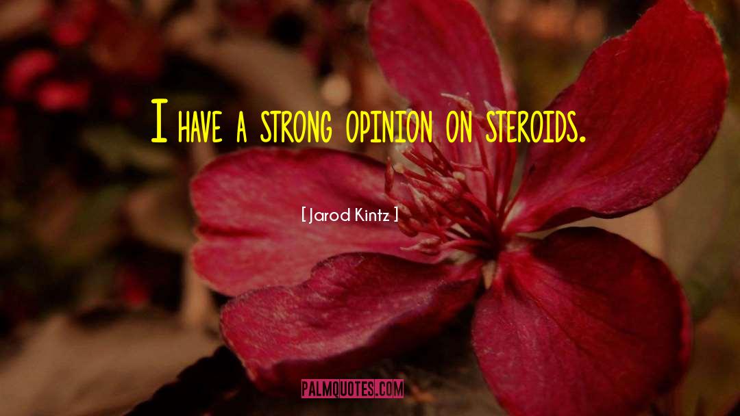 Steroids quotes by Jarod Kintz