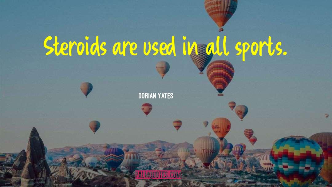 Steroids quotes by Dorian Yates