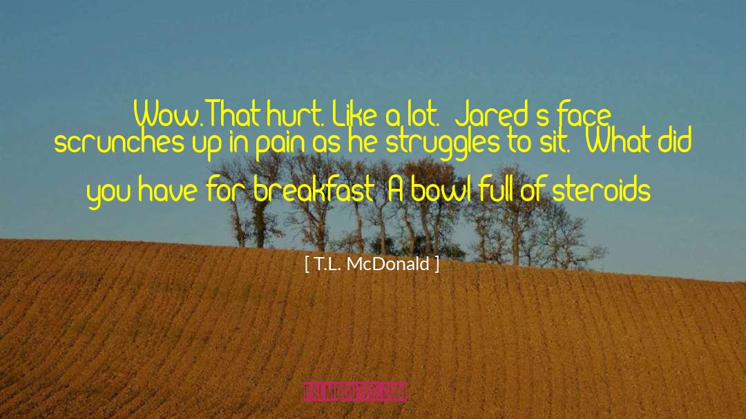 Steroids quotes by T.L. McDonald