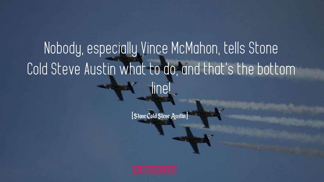 Steve Austin quotes by Stone Cold Steve Austin