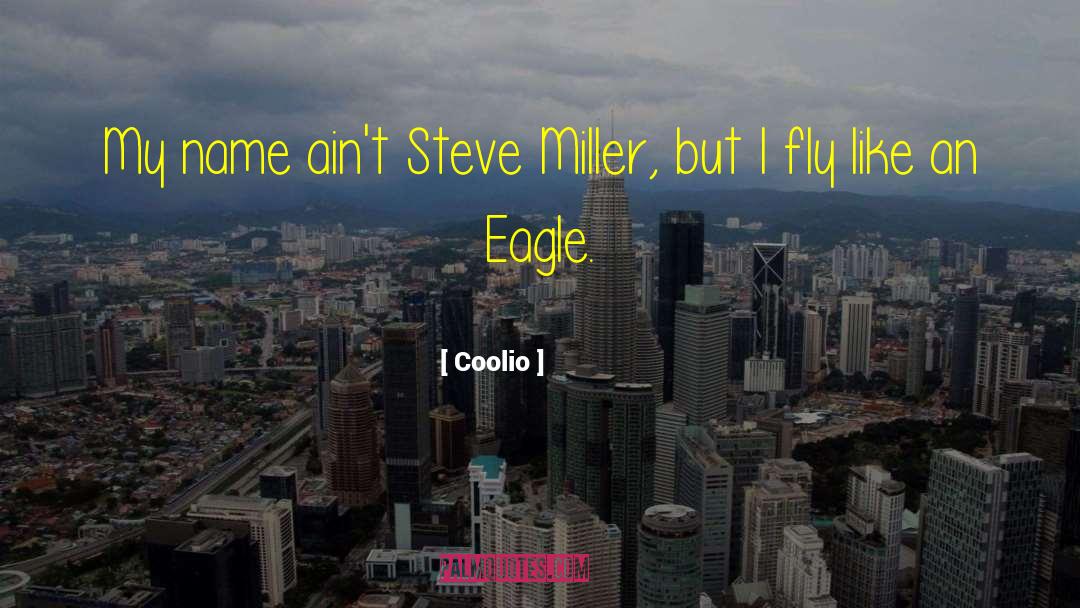Steve Miller quotes by Coolio