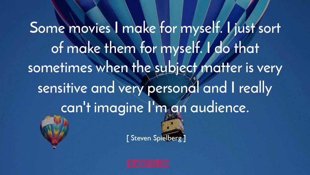 Steven Spielberg quotes by Steven Spielberg