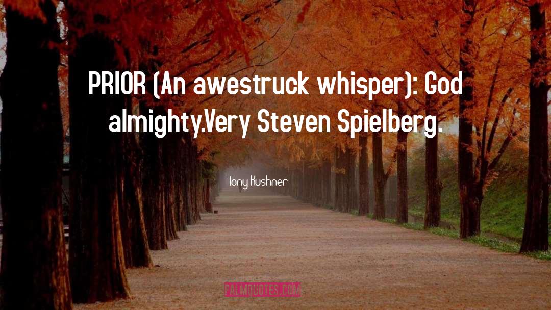 Steven Spielberg quotes by Tony Kushner