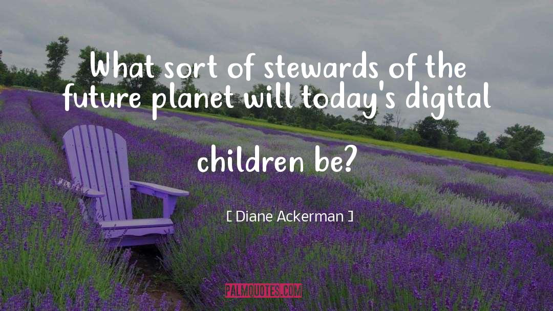 Stewards quotes by Diane Ackerman