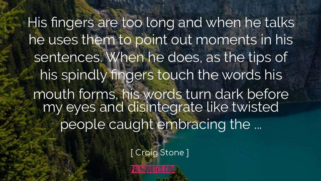 Sticking Fingers In Eyes quotes by Craig Stone
