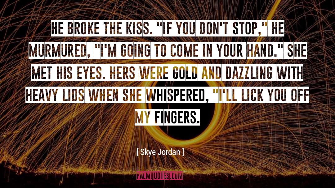 Sticking Fingers In Eyes quotes by Skye Jordan