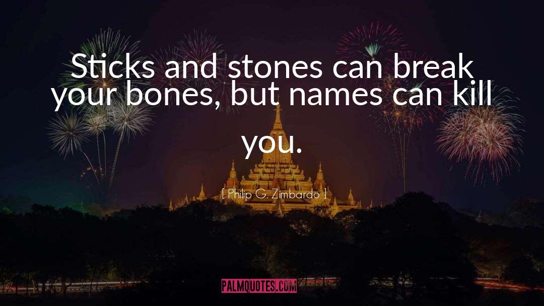 Sticks And Stones quotes by Philip G. Zimbardo