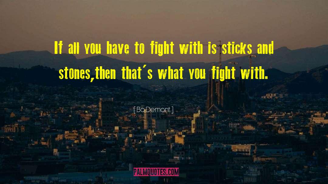 Sticks And Stones quotes by Bo Demont