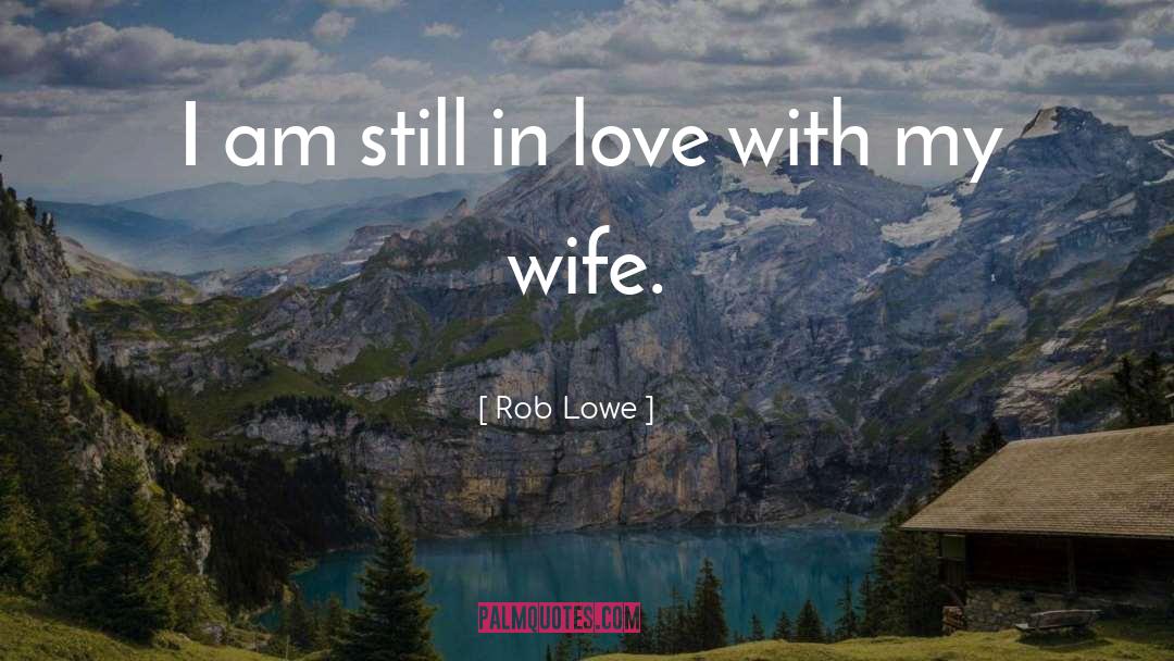 Still In Love quotes by Rob Lowe