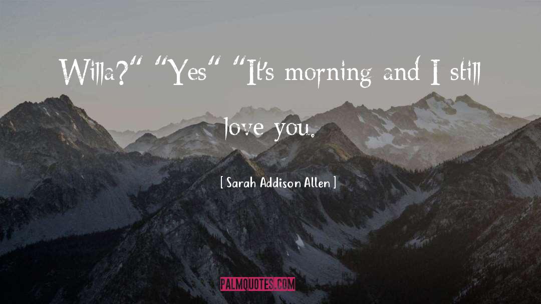 Still Love You quotes by Sarah Addison Allen
