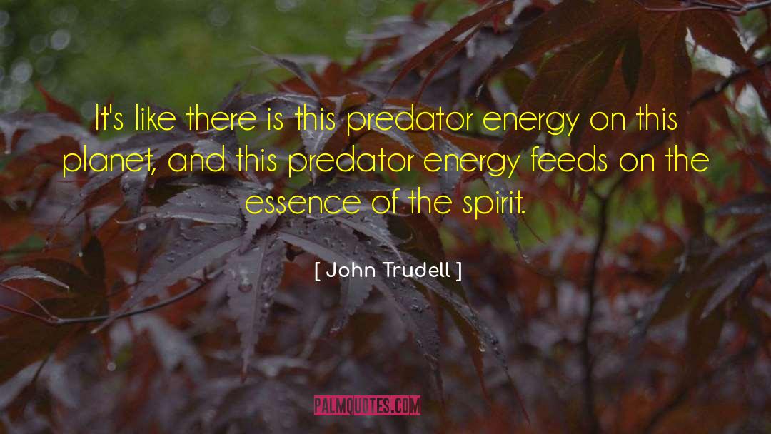 Stiller Predator quotes by John Trudell