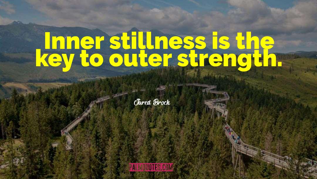 Stillness Of Mind quotes by Jared Brock