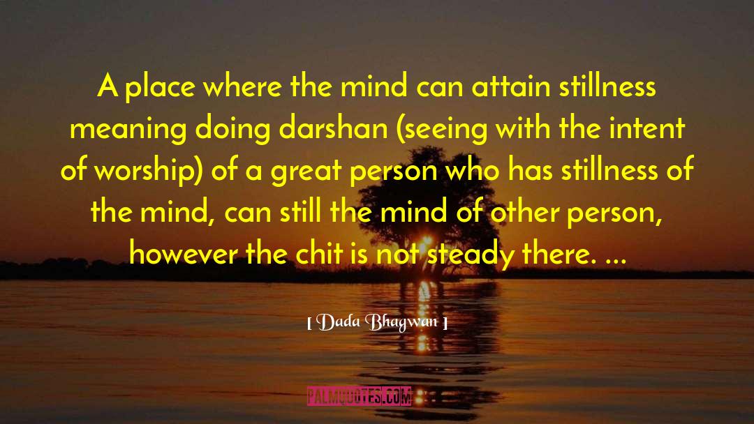 Stillness Of The Mind quotes by Dada Bhagwan