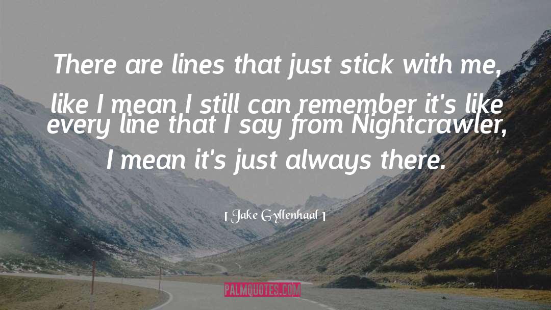 Stills quotes by Jake Gyllenhaal