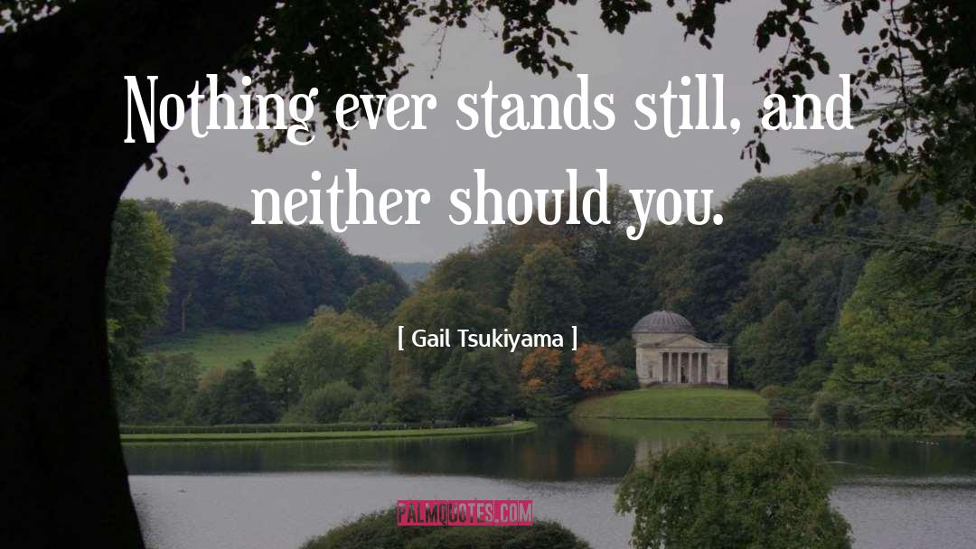 Stills quotes by Gail Tsukiyama
