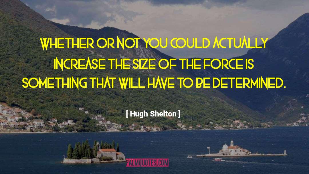 Stimela Hugh quotes by Hugh Shelton