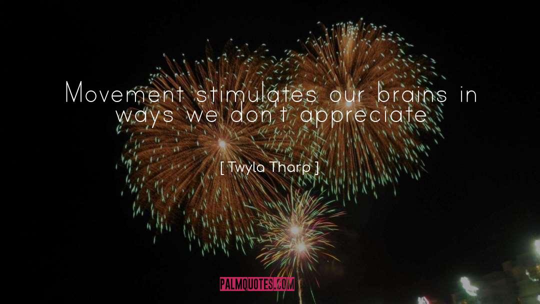 Stimulates quotes by Twyla Tharp