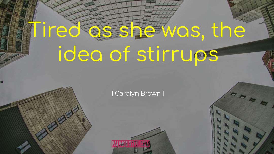 Stirrups quotes by Carolyn Brown