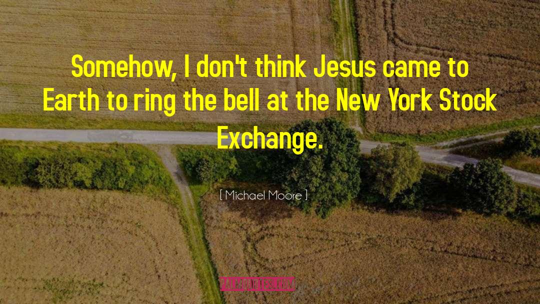 Stock Exchange quotes by Michael Moore