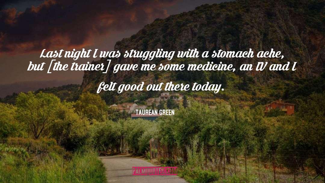 Stomach Ache quotes by Taurean Green