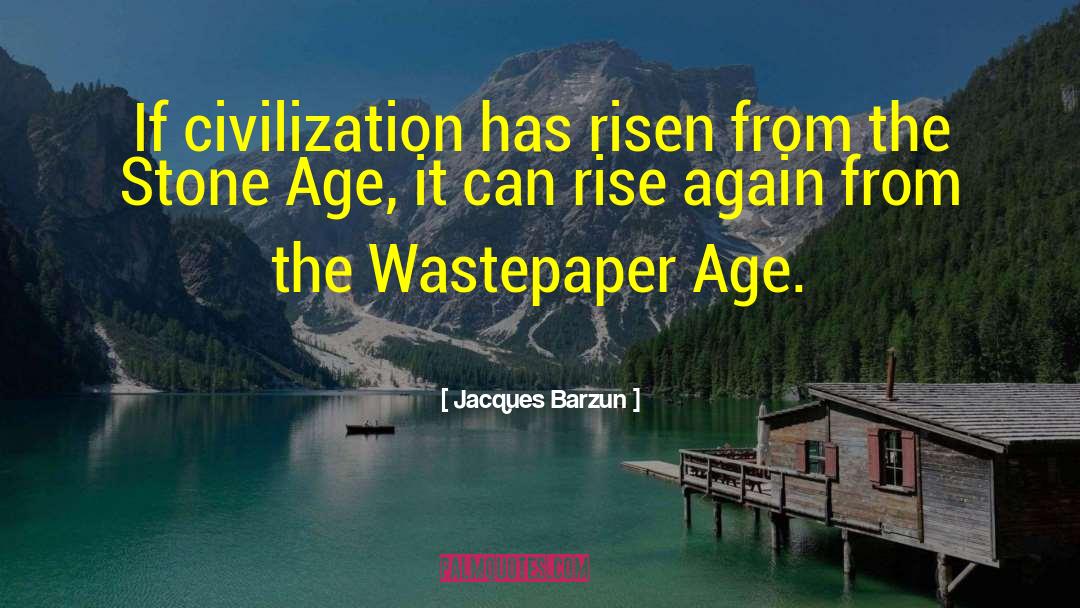 Stone Age quotes by Jacques Barzun