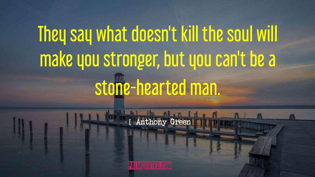 Stone Hearted quotes by Anthony Green