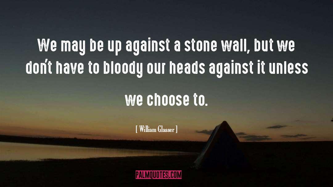 Stone Walls quotes by William Glasser