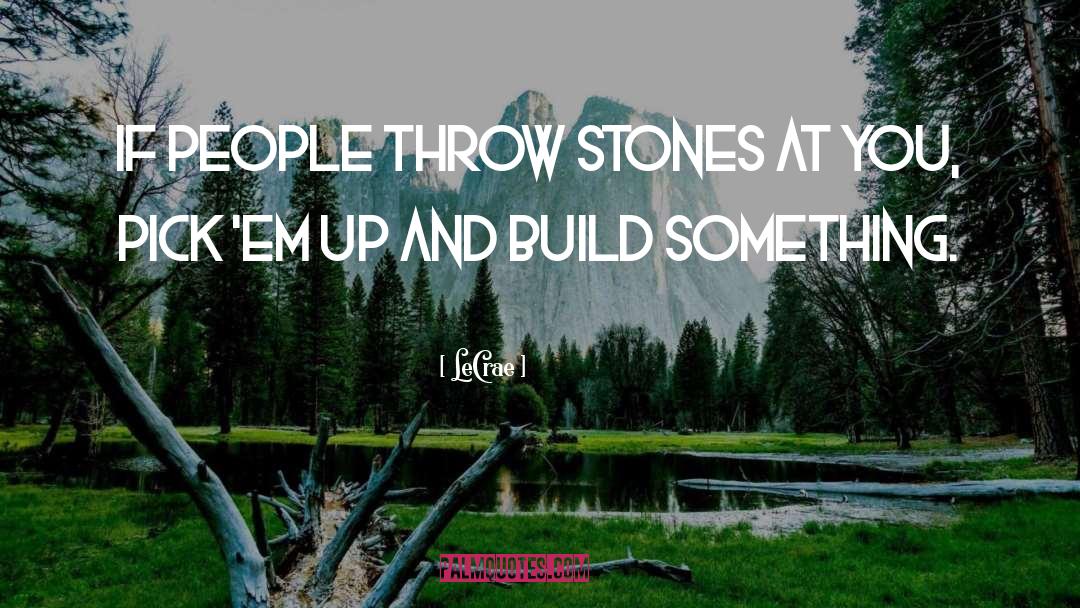 Stones quotes by LeCrae