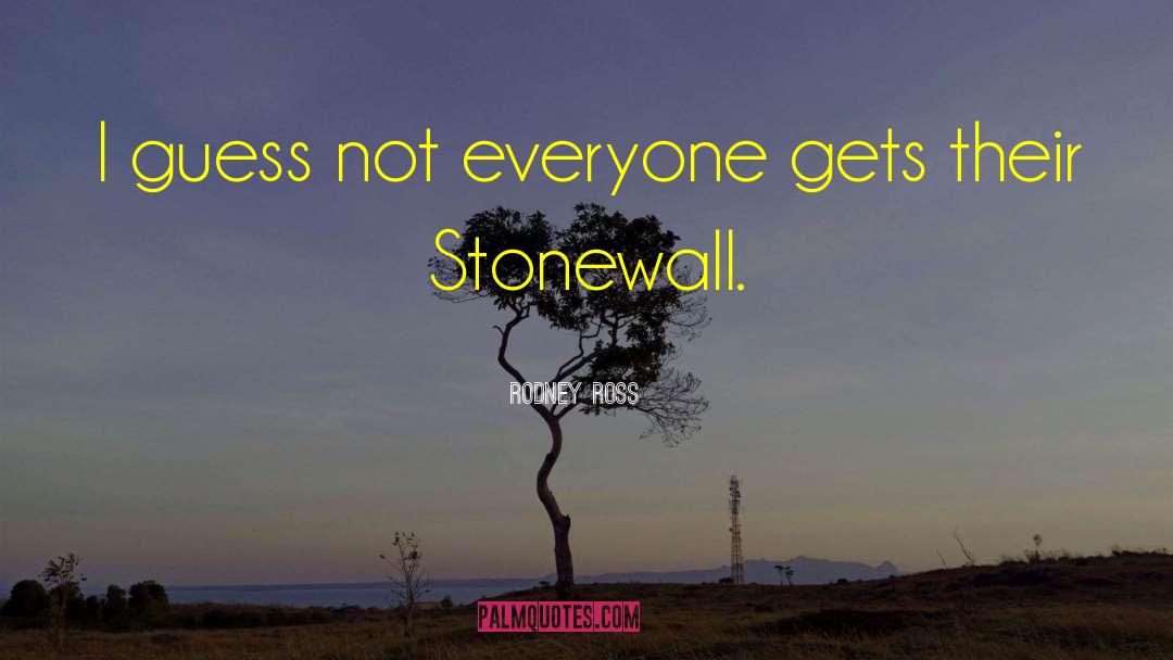 Stonewall quotes by Rodney Ross