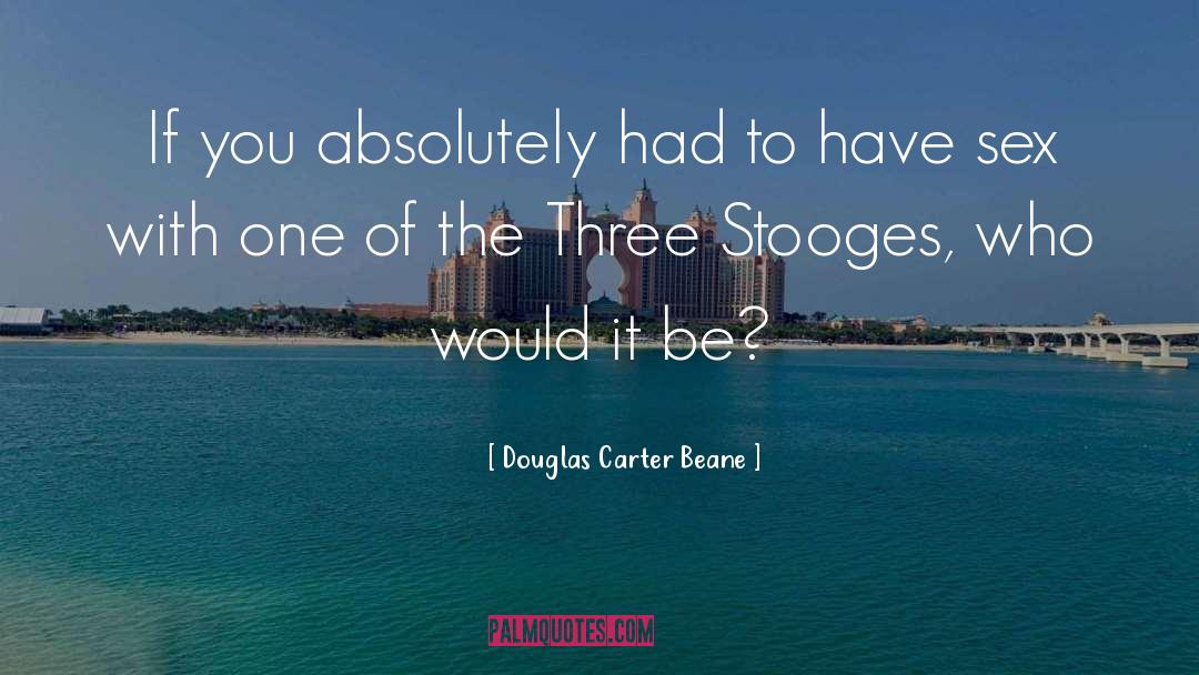 Stooges quotes by Douglas Carter Beane