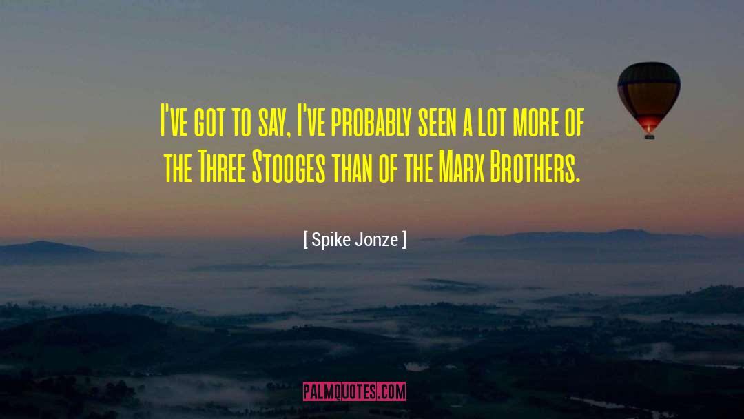 Stooges quotes by Spike Jonze