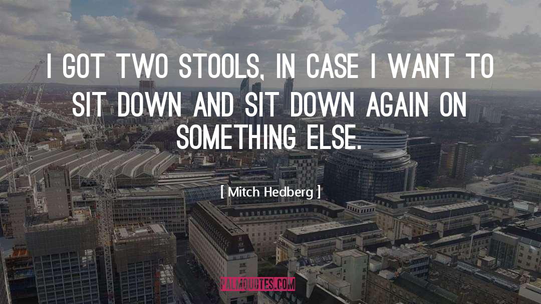 Stools quotes by Mitch Hedberg