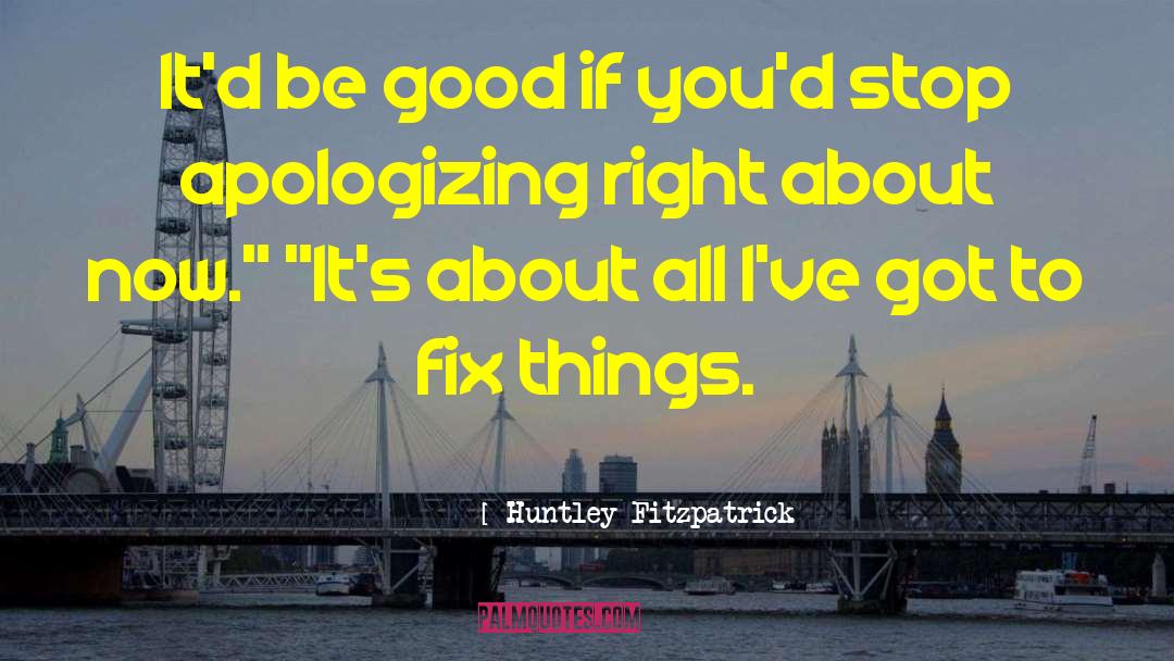 Stop Apologizing quotes by Huntley Fitzpatrick